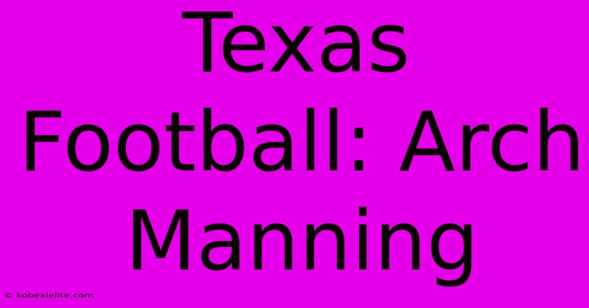 Texas Football: Arch Manning