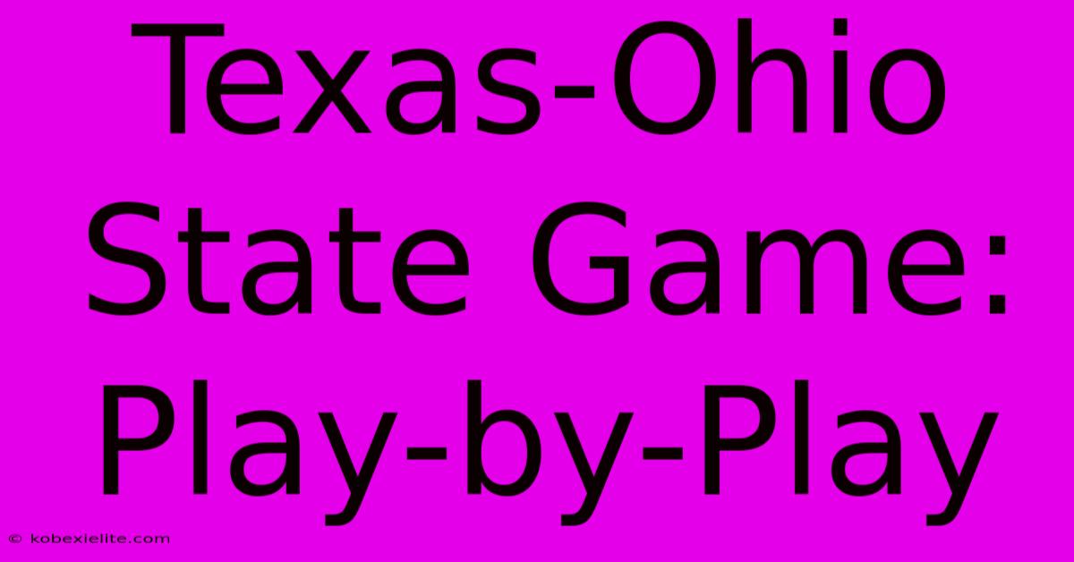 Texas-Ohio State Game: Play-by-Play