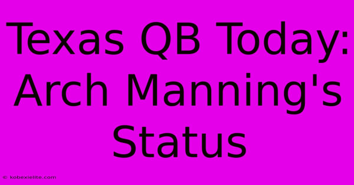 Texas QB Today: Arch Manning's Status