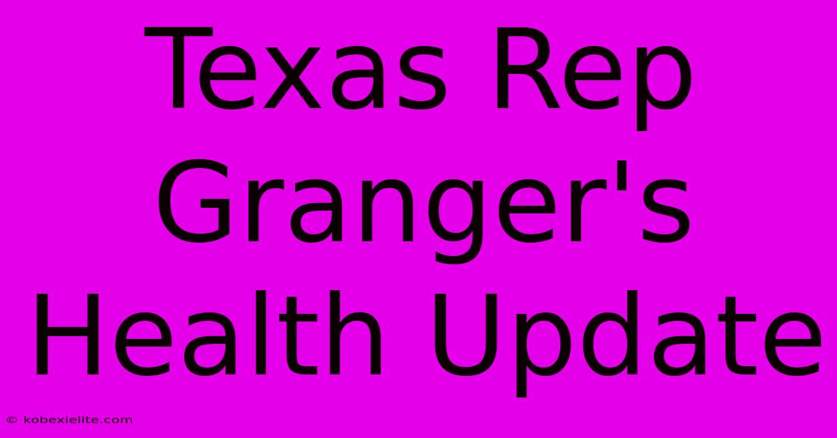 Texas Rep Granger's Health Update