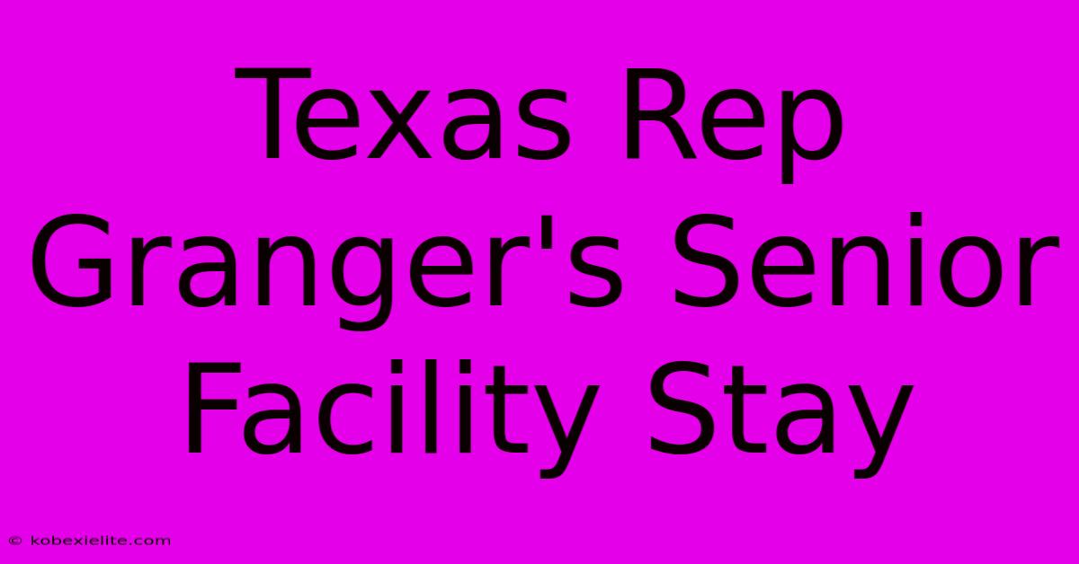 Texas Rep Granger's Senior Facility Stay