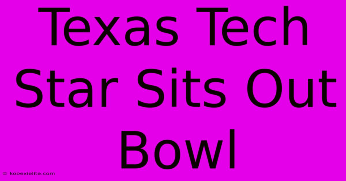 Texas Tech Star Sits Out Bowl