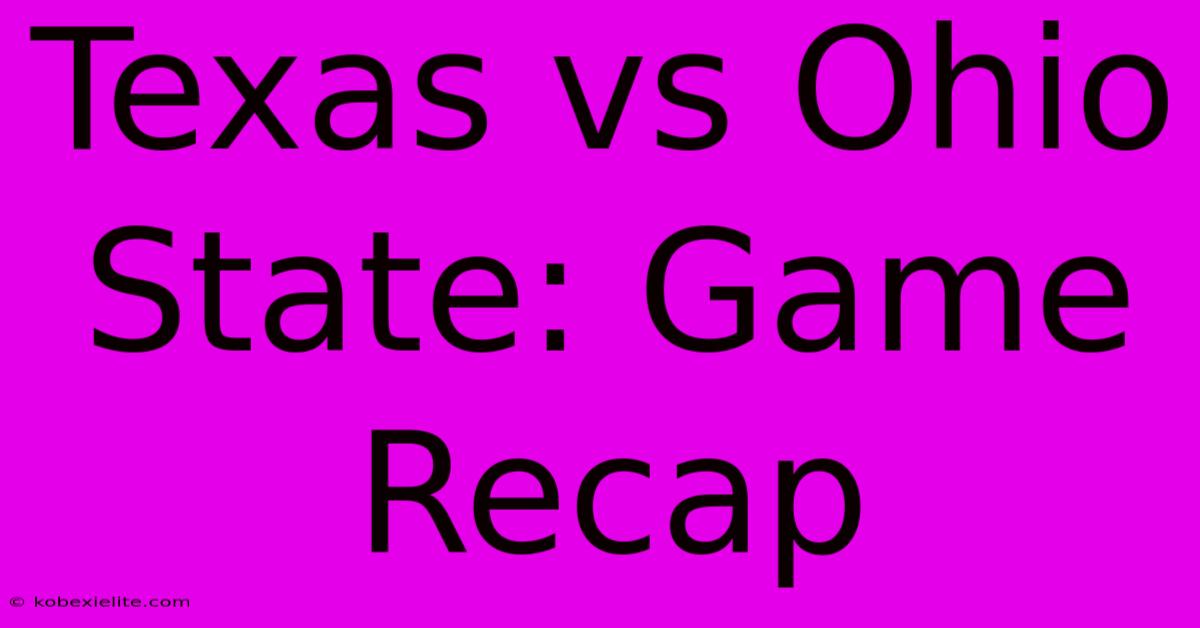 Texas Vs Ohio State: Game Recap