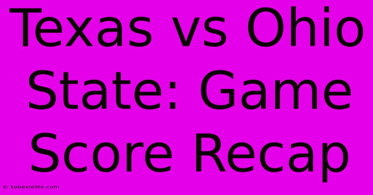 Texas Vs Ohio State: Game Score Recap