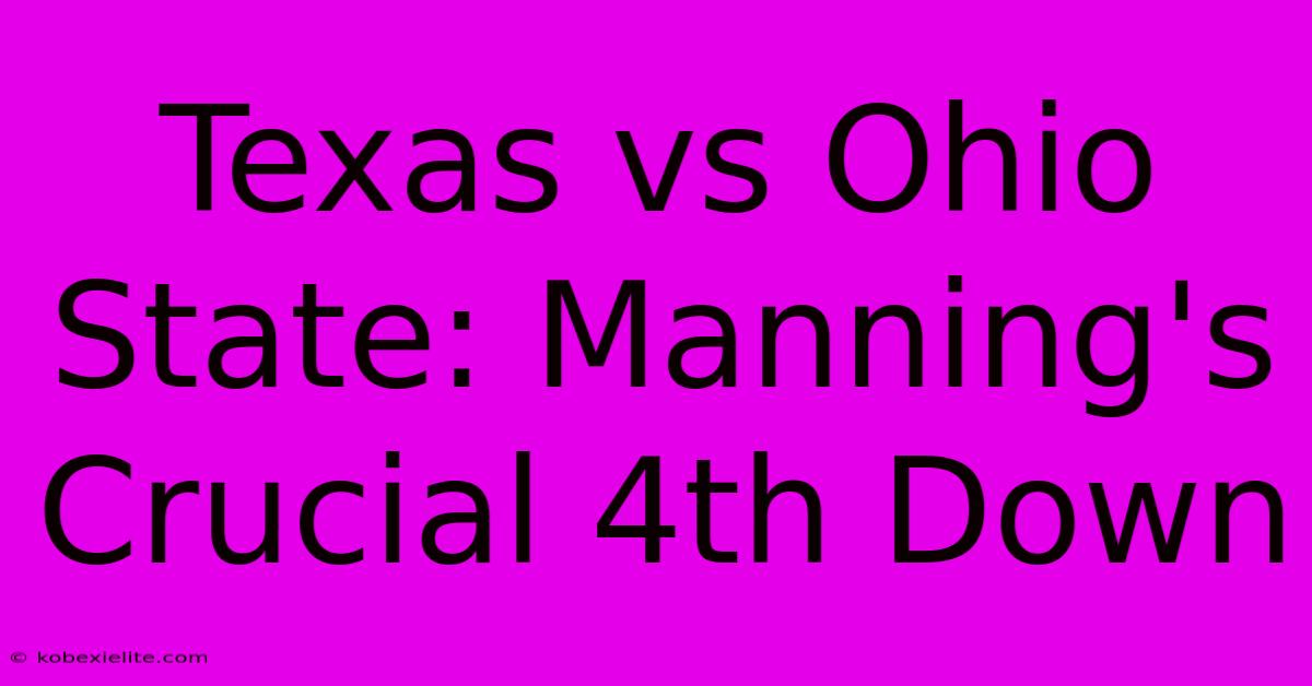 Texas Vs Ohio State: Manning's Crucial 4th Down