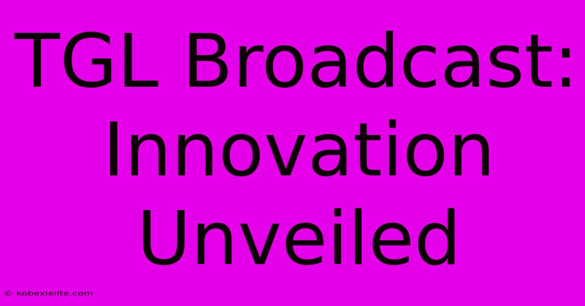 TGL Broadcast: Innovation Unveiled