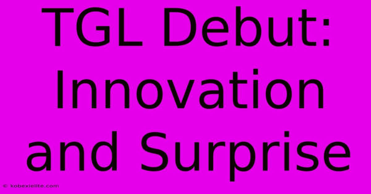 TGL Debut: Innovation And Surprise