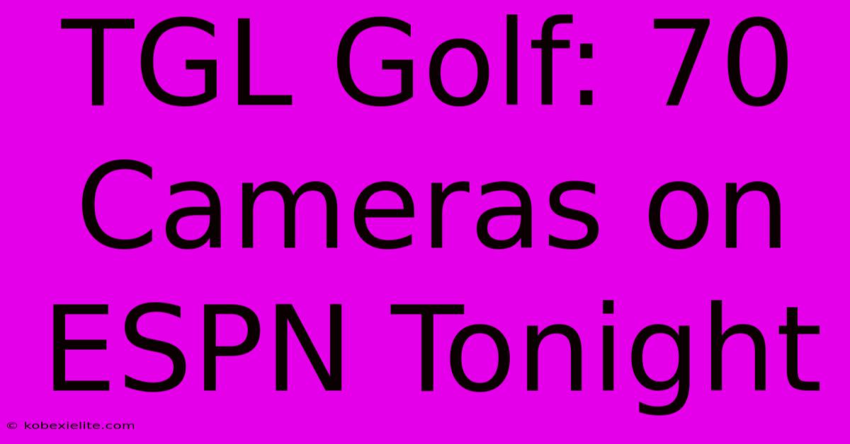 TGL Golf: 70 Cameras On ESPN Tonight