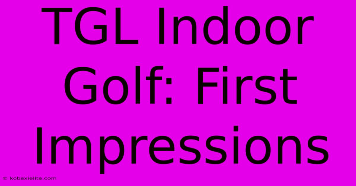 TGL Indoor Golf: First Impressions