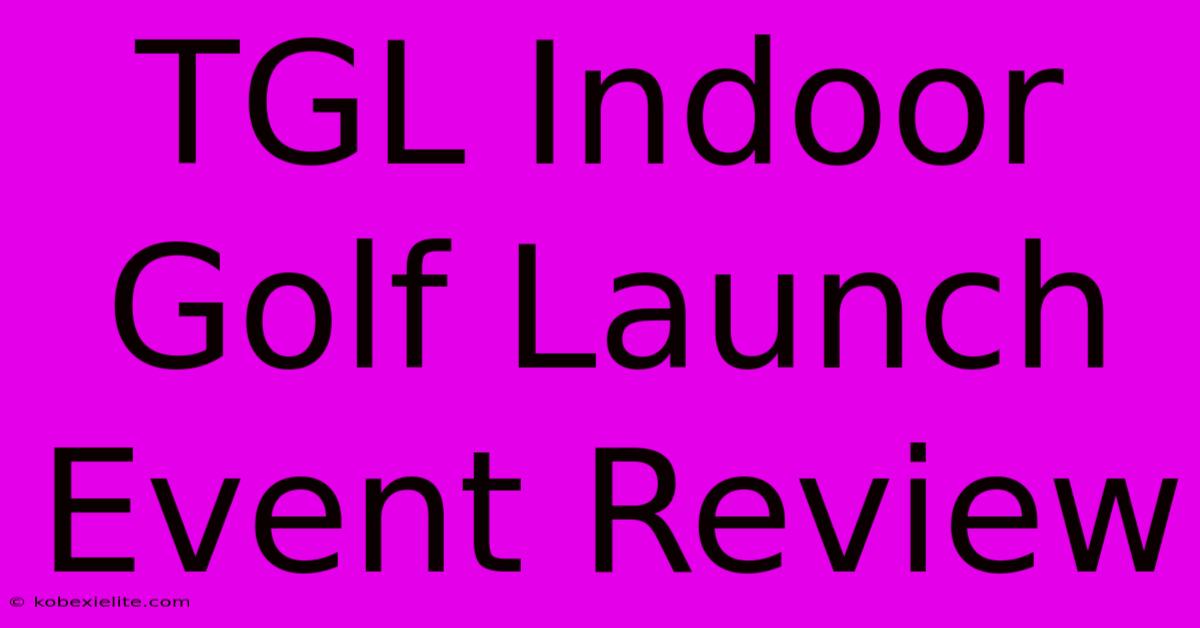 TGL Indoor Golf Launch Event Review