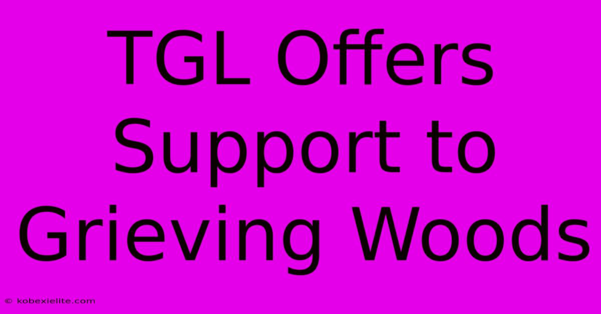 TGL Offers Support To Grieving Woods