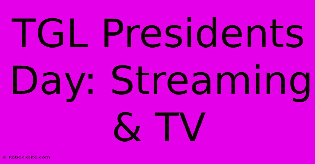 TGL Presidents Day: Streaming & TV