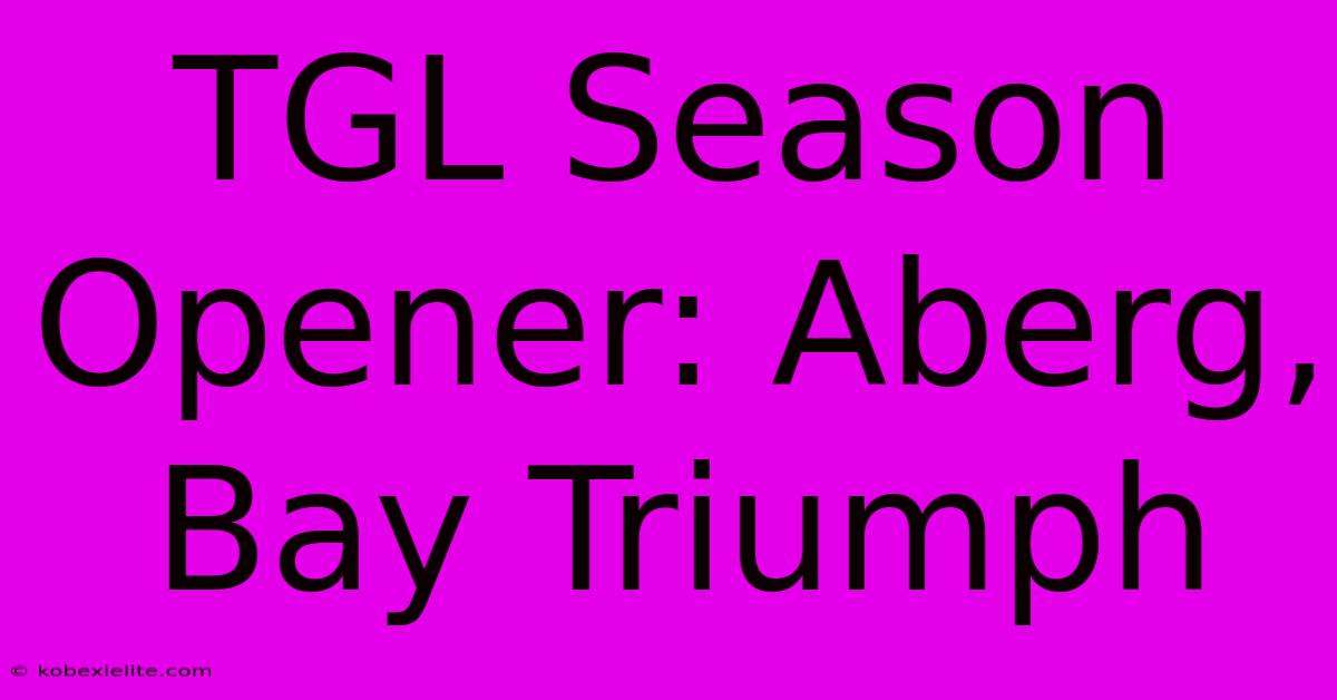 TGL Season Opener: Aberg, Bay Triumph