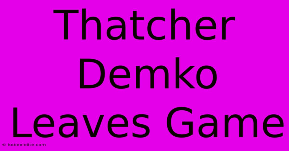 Thatcher Demko Leaves Game 