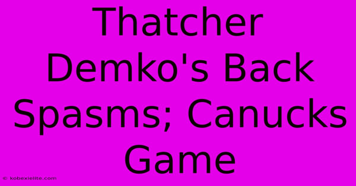 Thatcher Demko's Back Spasms; Canucks Game