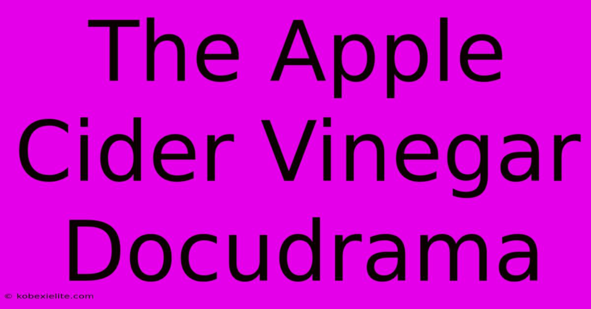 The Apple Cider Vinegar Docudrama