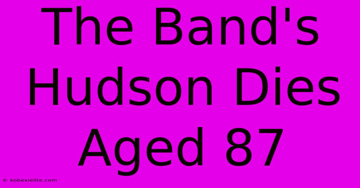 The Band's Hudson Dies Aged 87