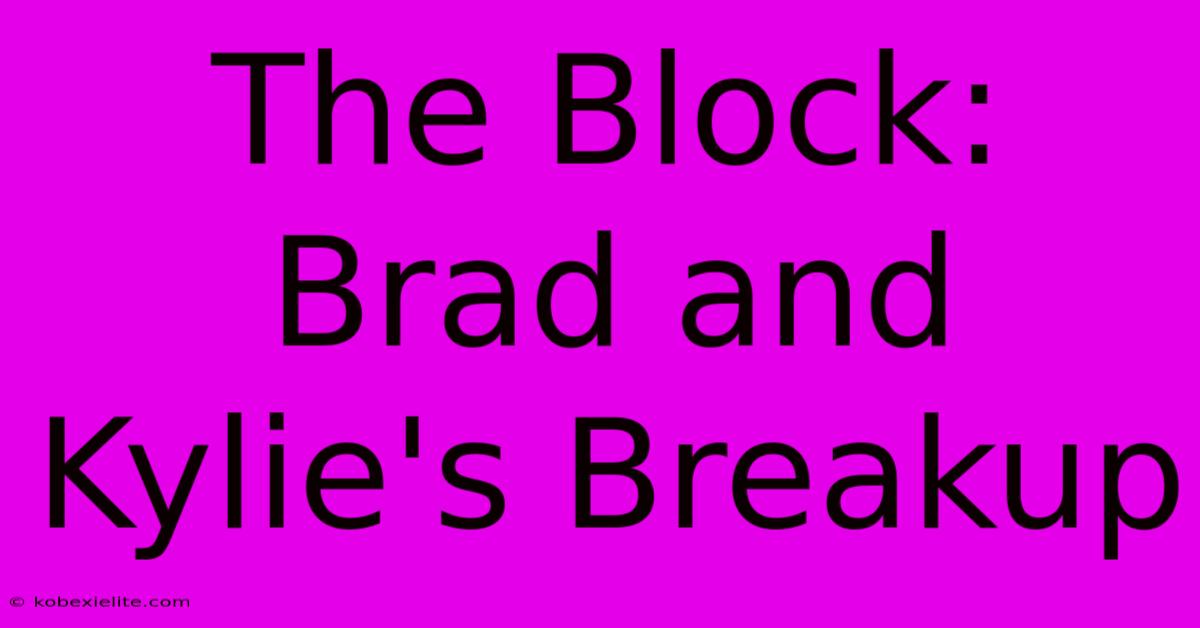 The Block: Brad And Kylie's Breakup