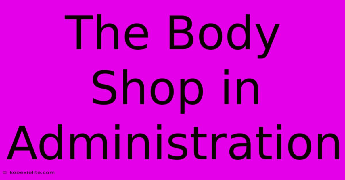 The Body Shop In Administration