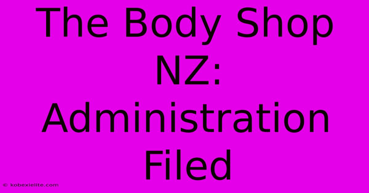 The Body Shop NZ: Administration Filed