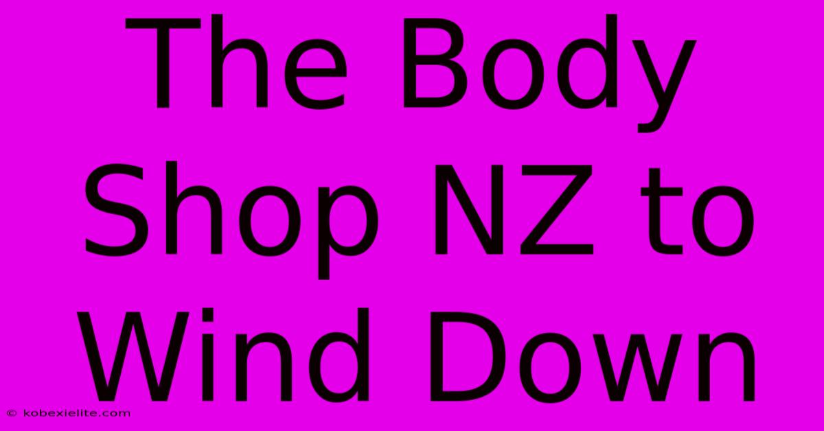 The Body Shop NZ To Wind Down