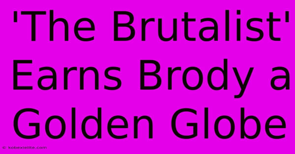 'The Brutalist' Earns Brody A Golden Globe