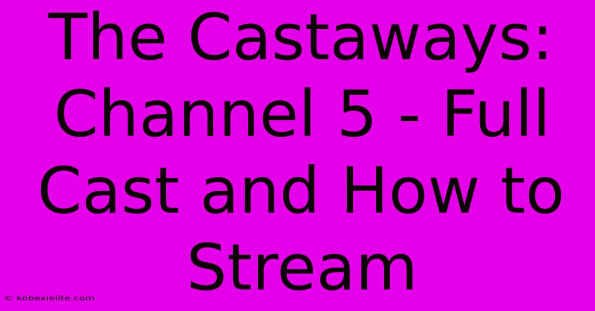 The Castaways: Channel 5 - Full Cast And How To Stream