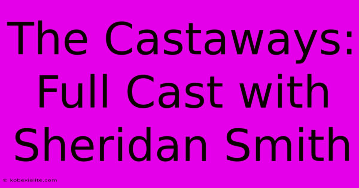 The Castaways: Full Cast With Sheridan Smith