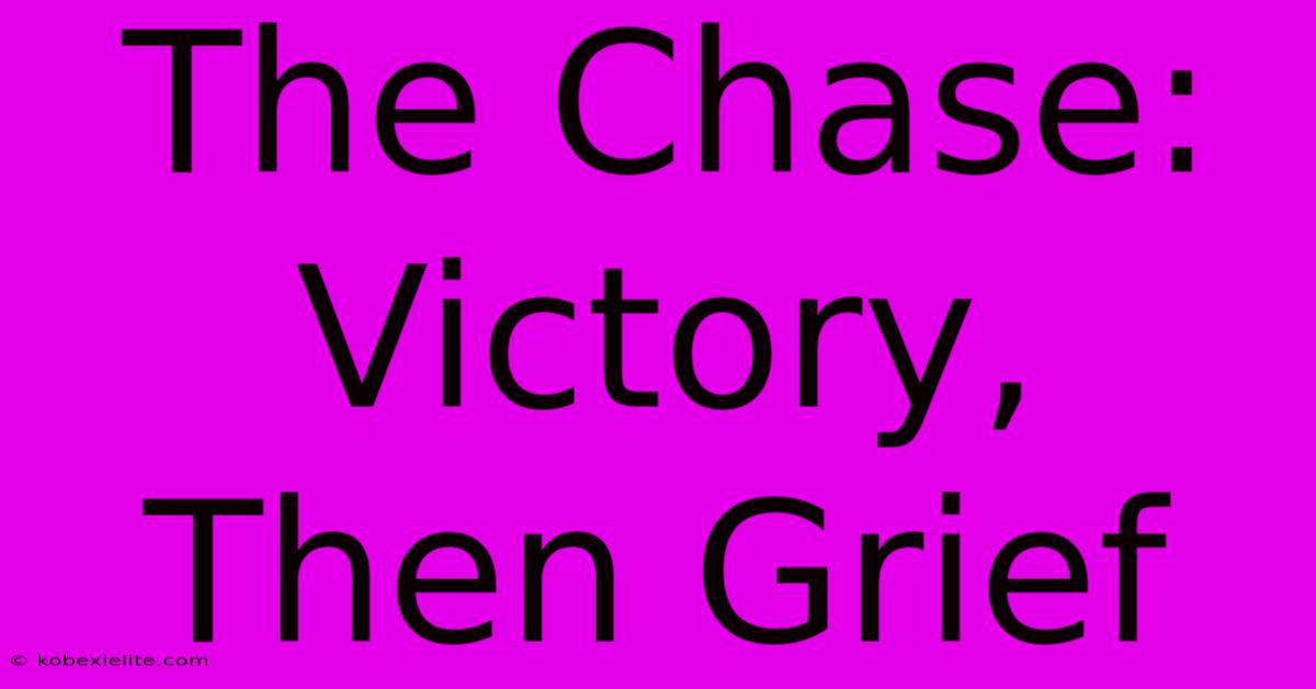 The Chase: Victory, Then Grief