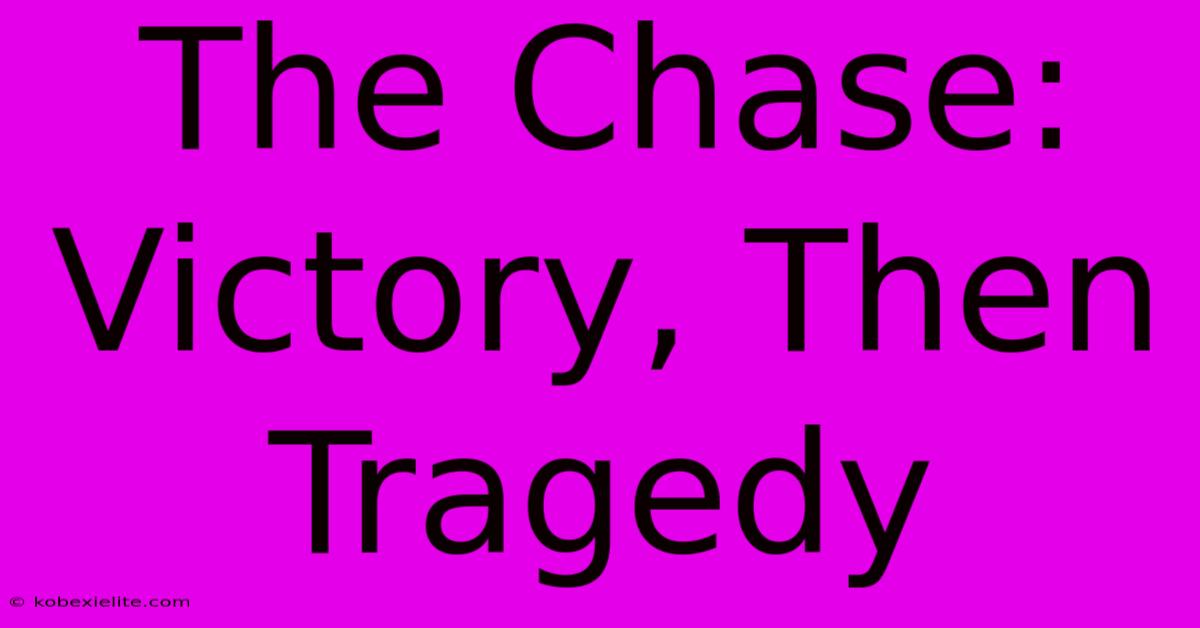 The Chase: Victory, Then Tragedy