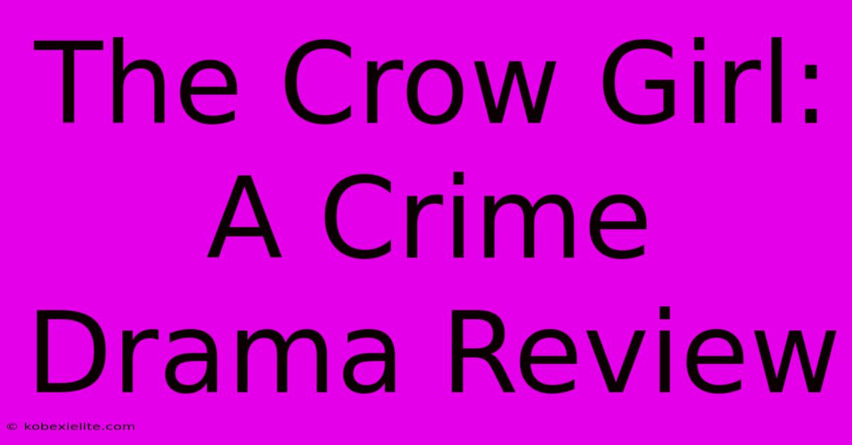 The Crow Girl: A Crime Drama Review