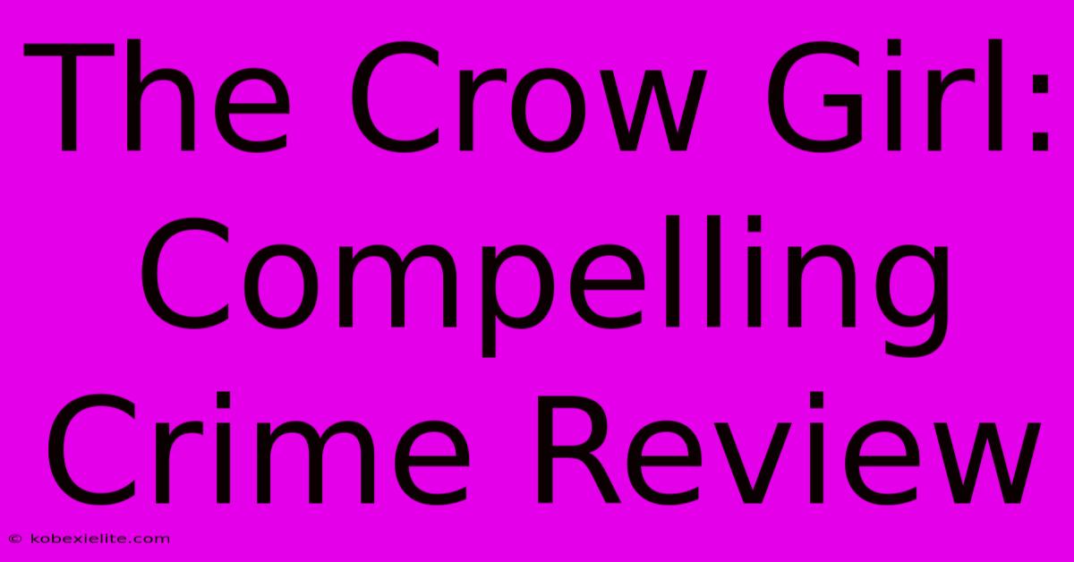 The Crow Girl:  Compelling Crime Review