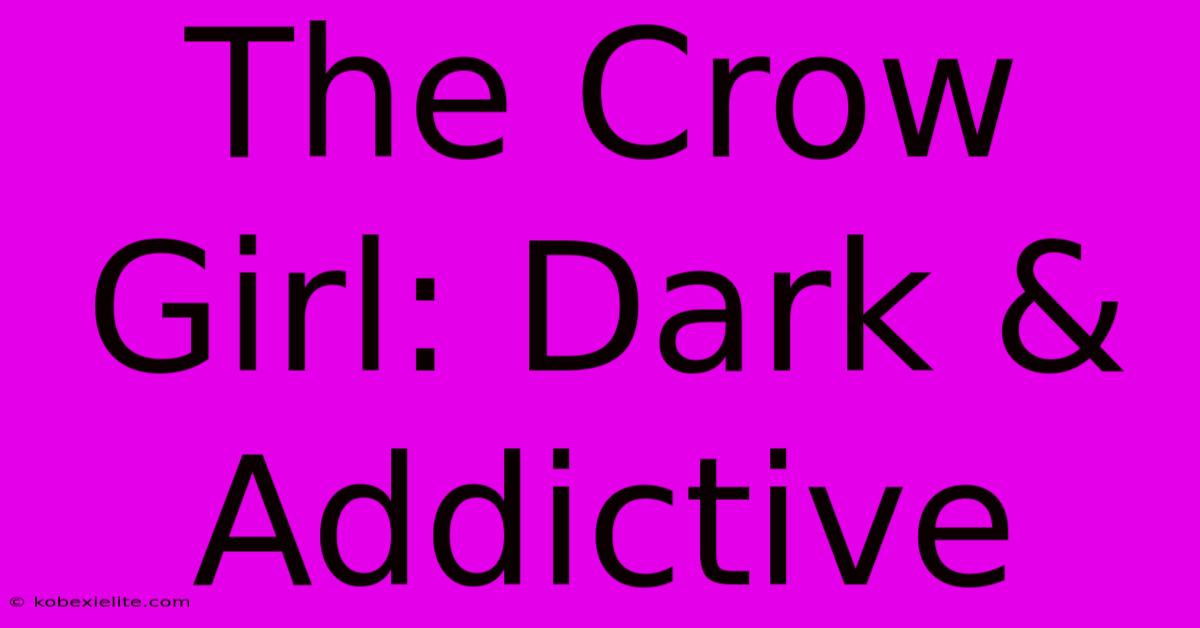 The Crow Girl: Dark & Addictive