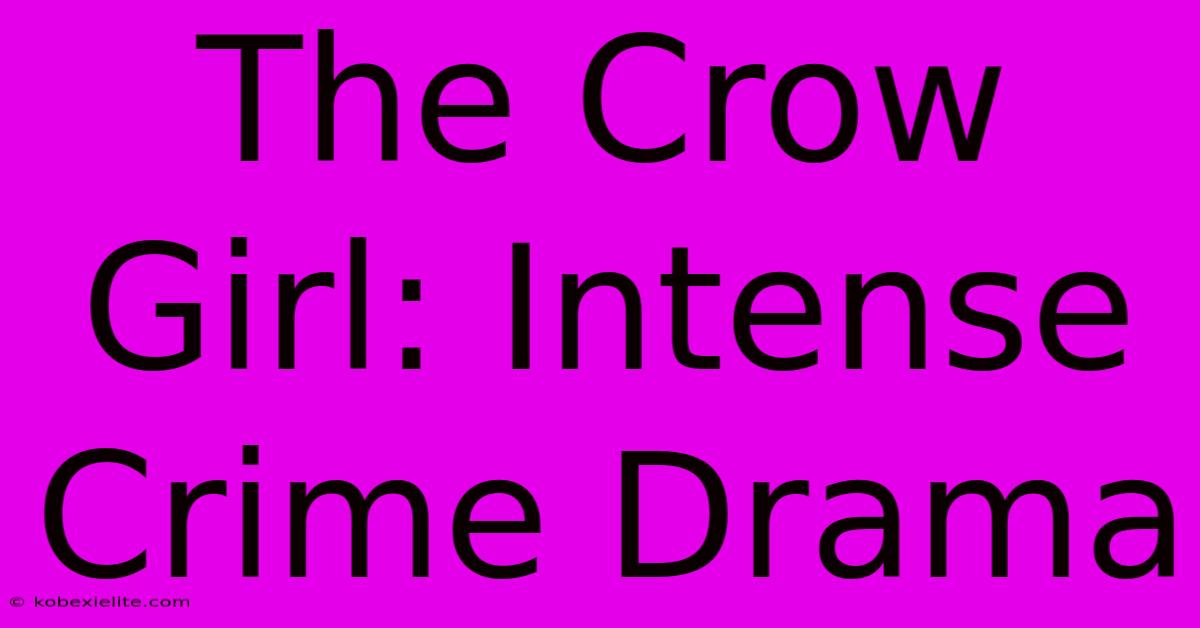 The Crow Girl: Intense Crime Drama