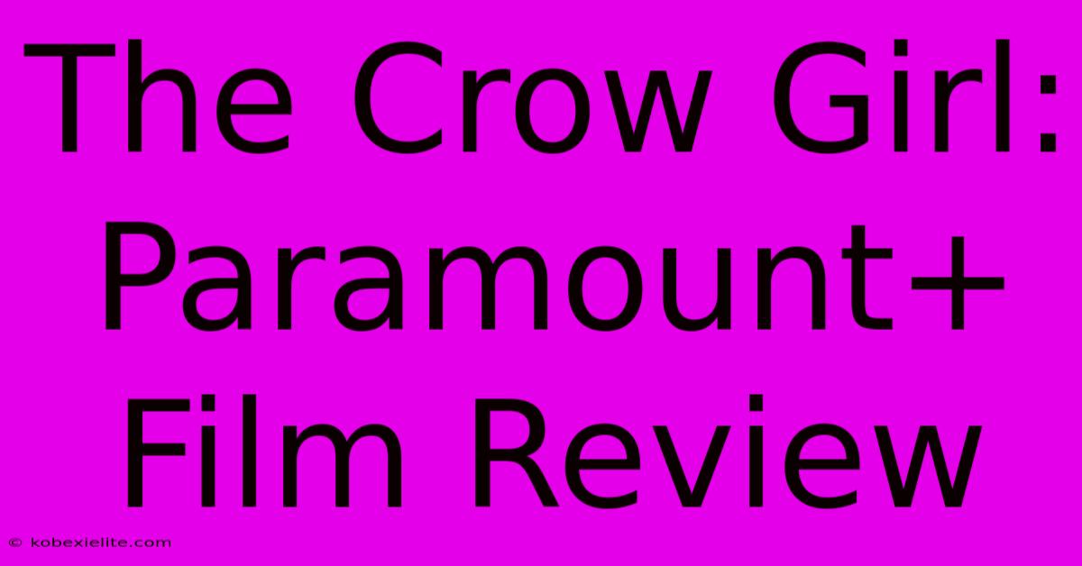 The Crow Girl:  Paramount+ Film Review