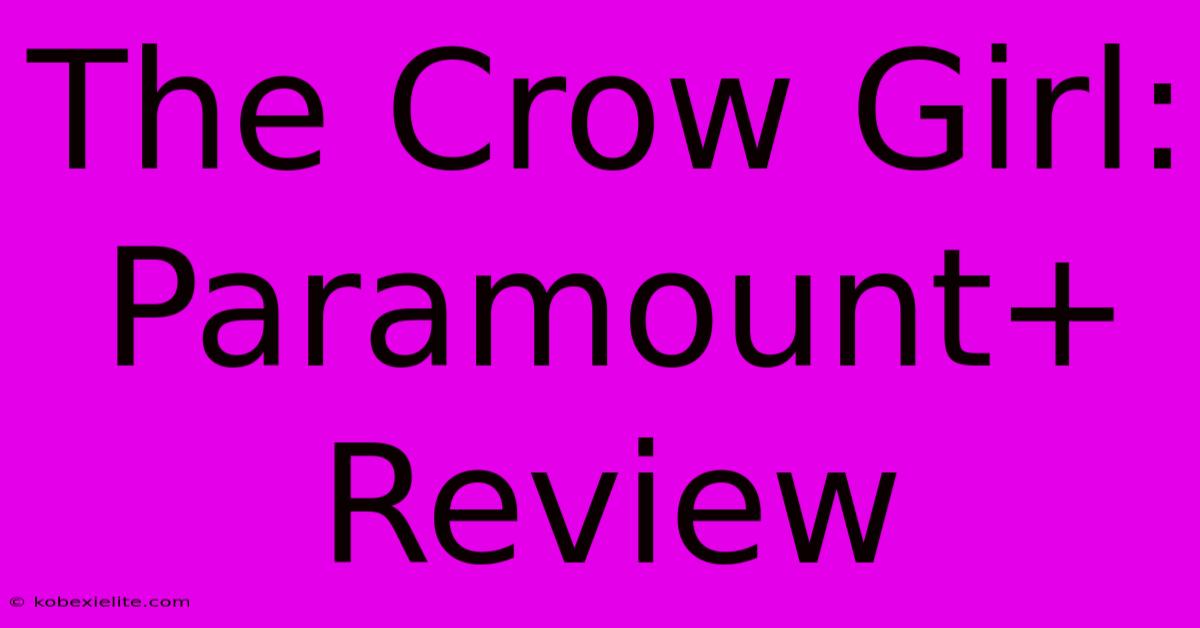 The Crow Girl: Paramount+ Review