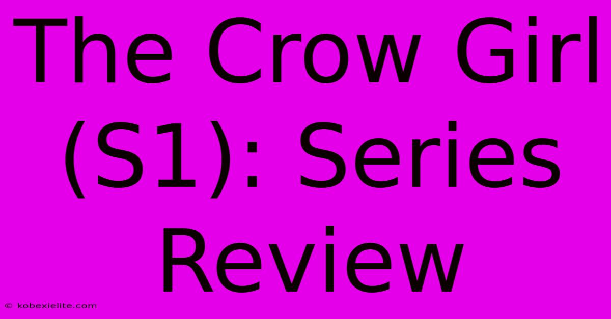 The Crow Girl (S1): Series Review