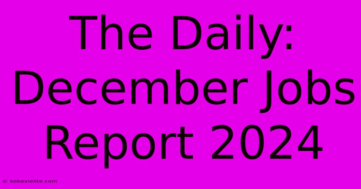 The Daily: December Jobs Report 2024