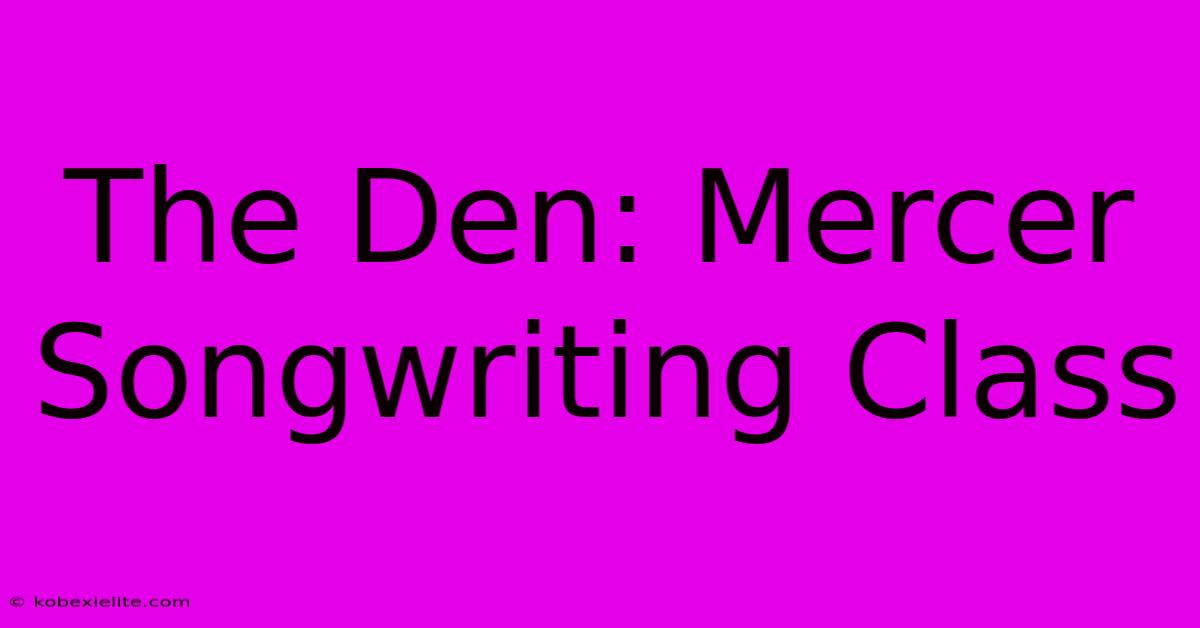 The Den: Mercer Songwriting Class