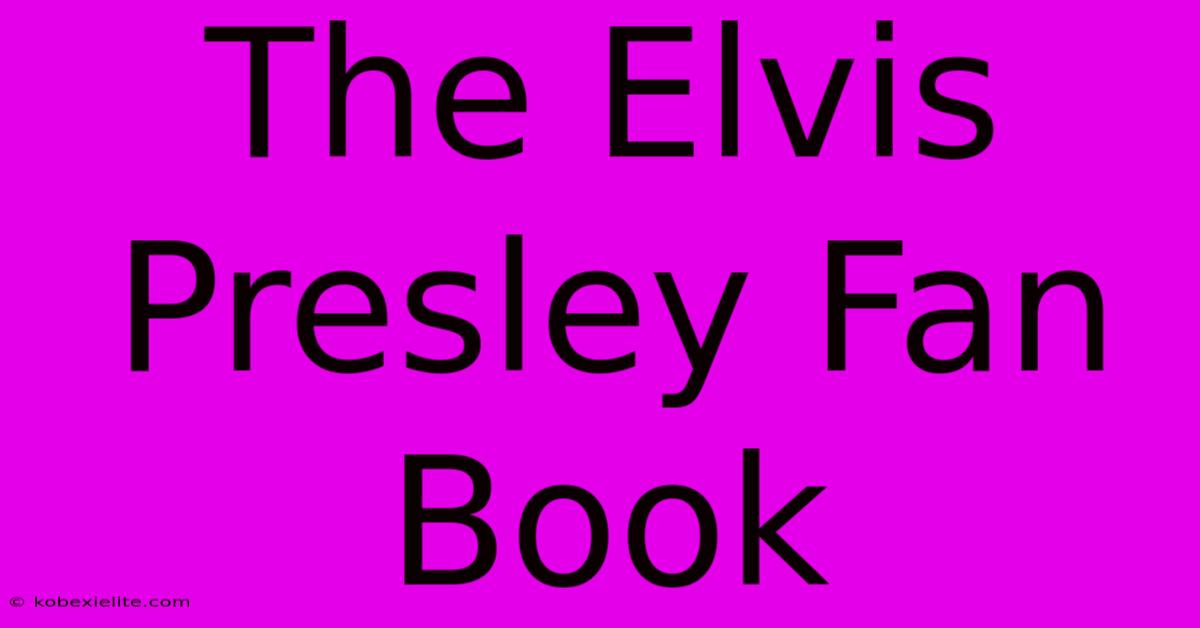 The Elvis Presley Fan Book