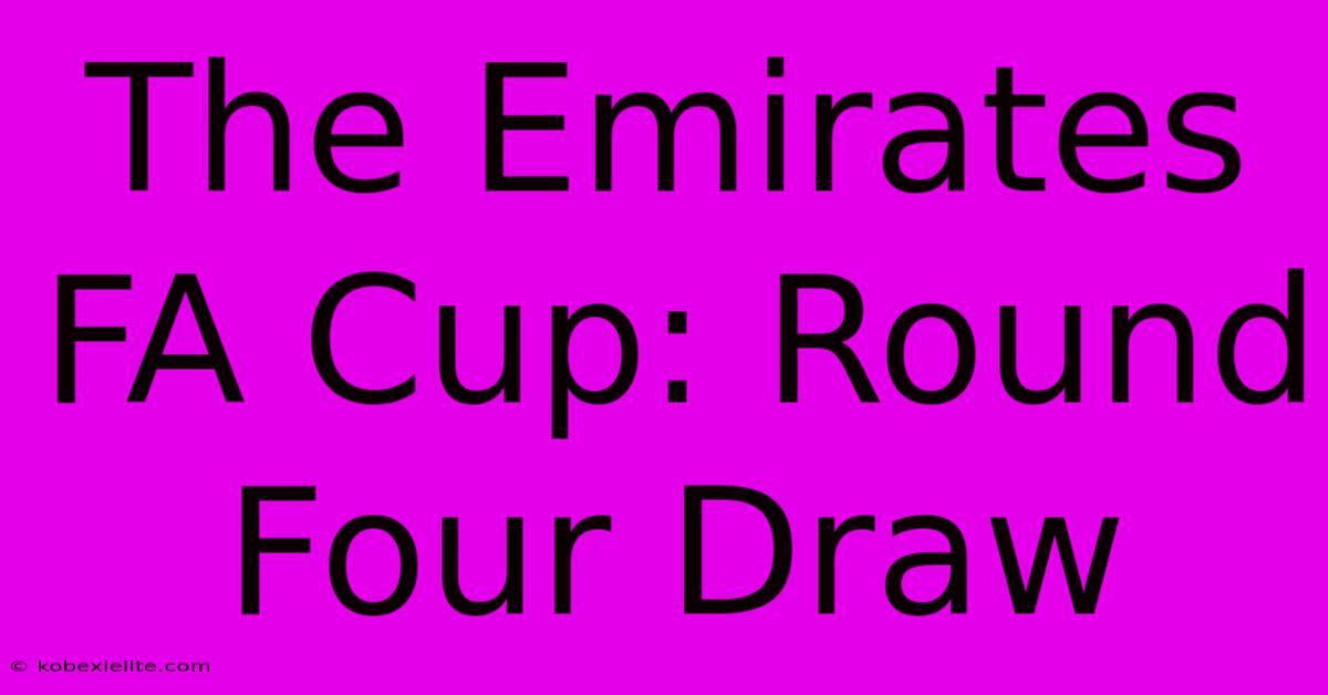 The Emirates FA Cup: Round Four Draw