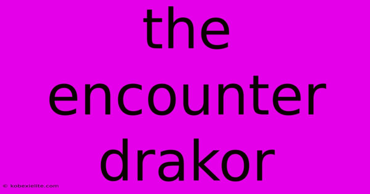 The Encounter Drakor