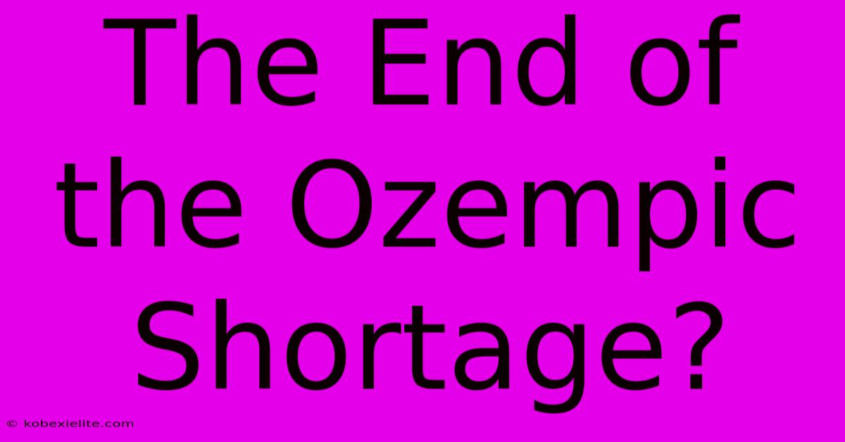 The End Of The Ozempic Shortage?