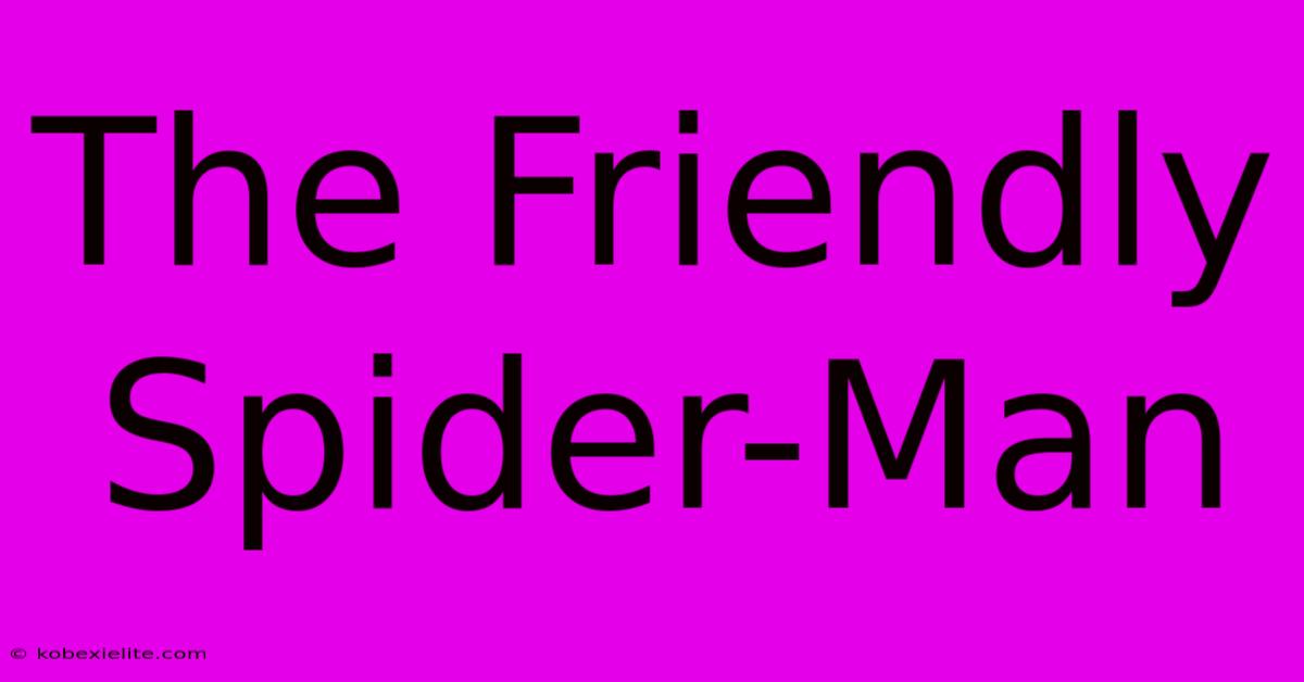 The Friendly Spider-Man