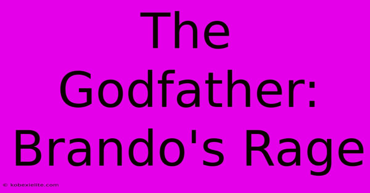 The Godfather: Brando's Rage