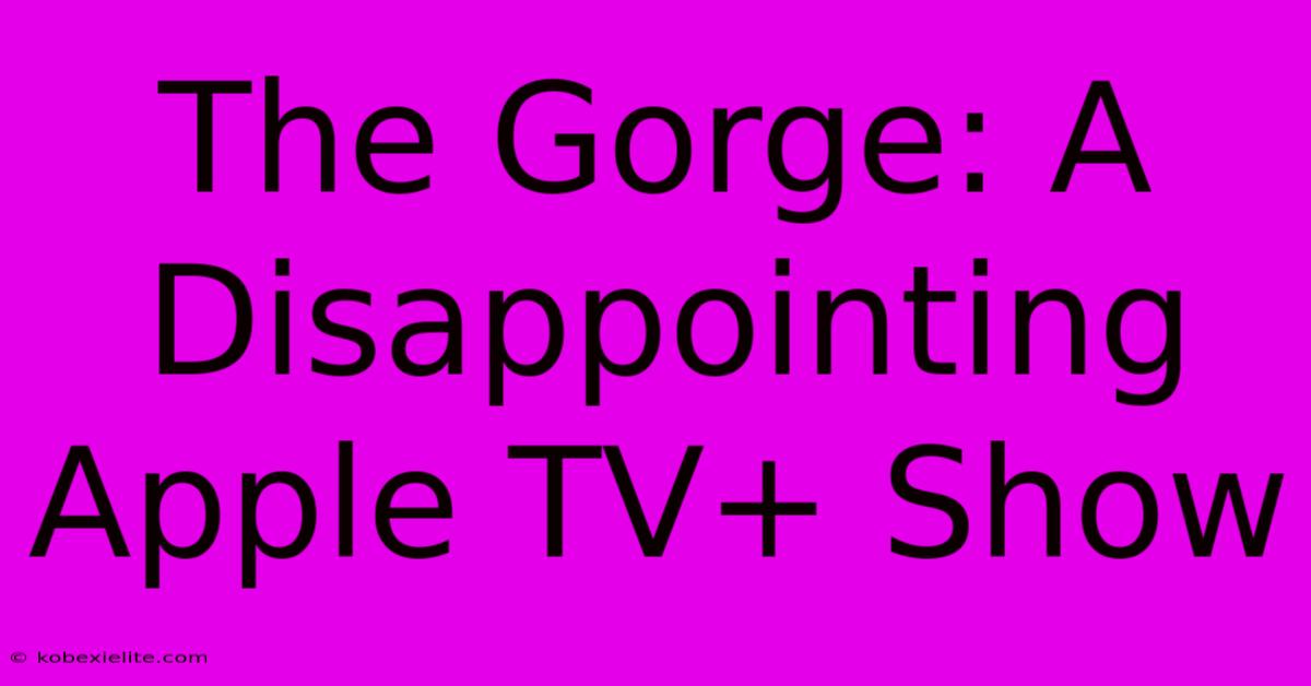 The Gorge: A Disappointing Apple TV+ Show