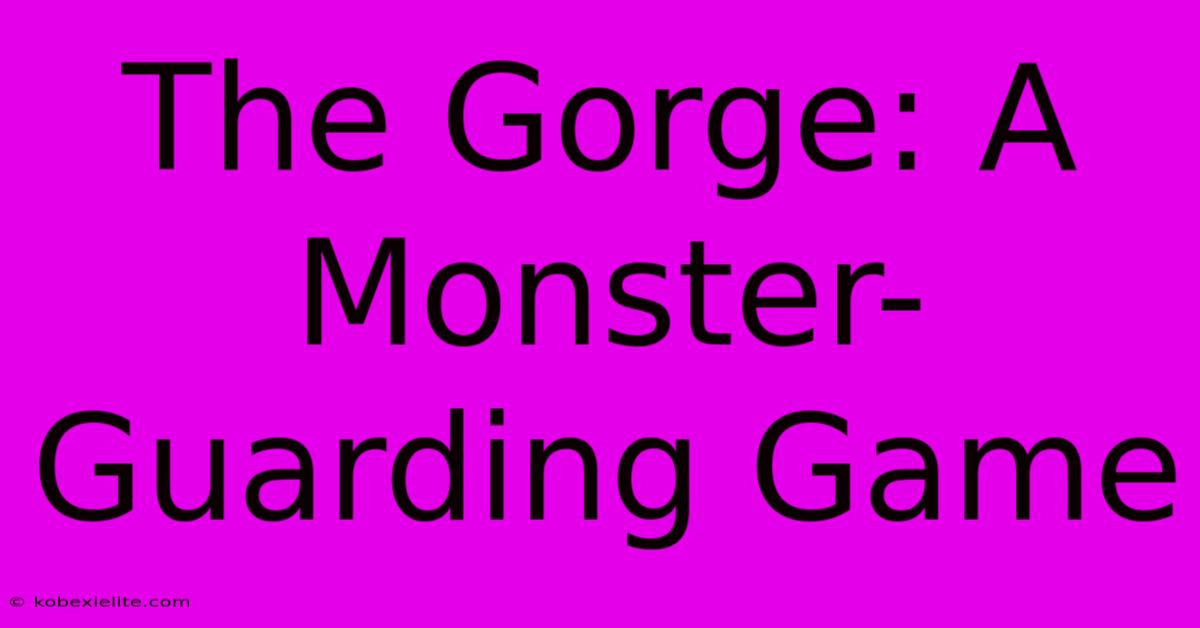 The Gorge: A Monster-Guarding Game