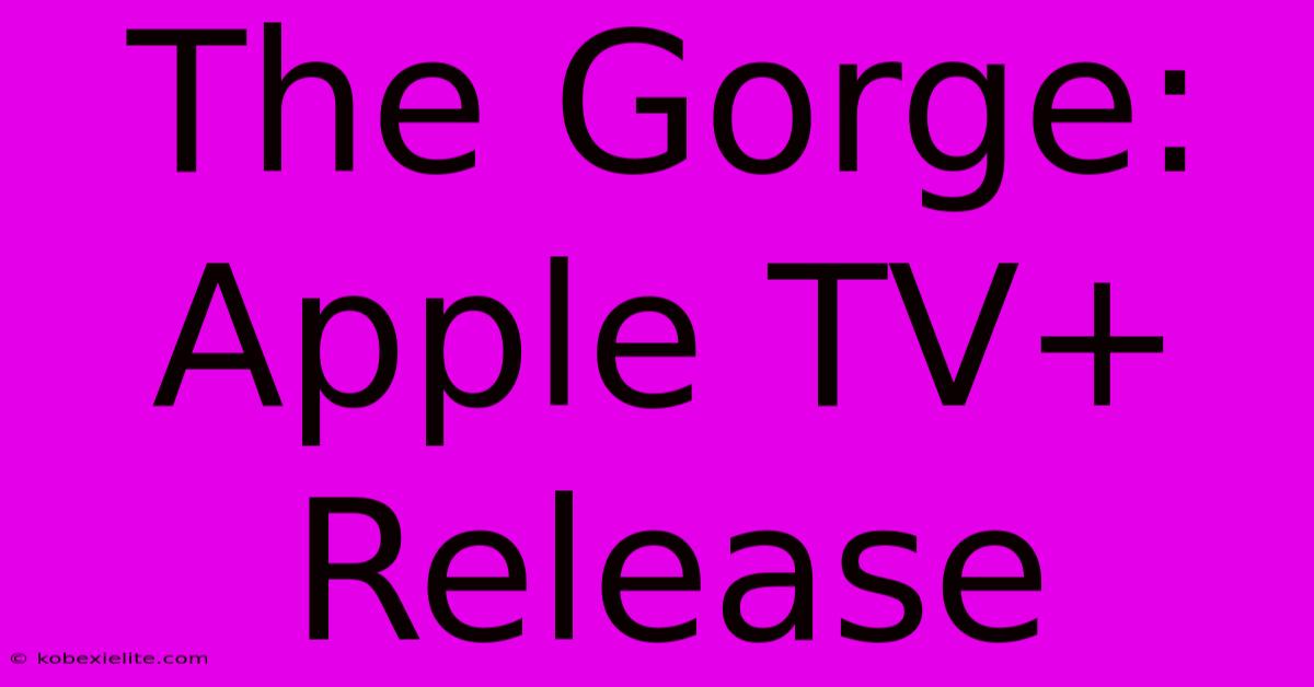 The Gorge: Apple TV+ Release