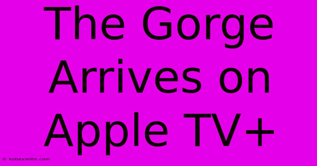 The Gorge Arrives On Apple TV+