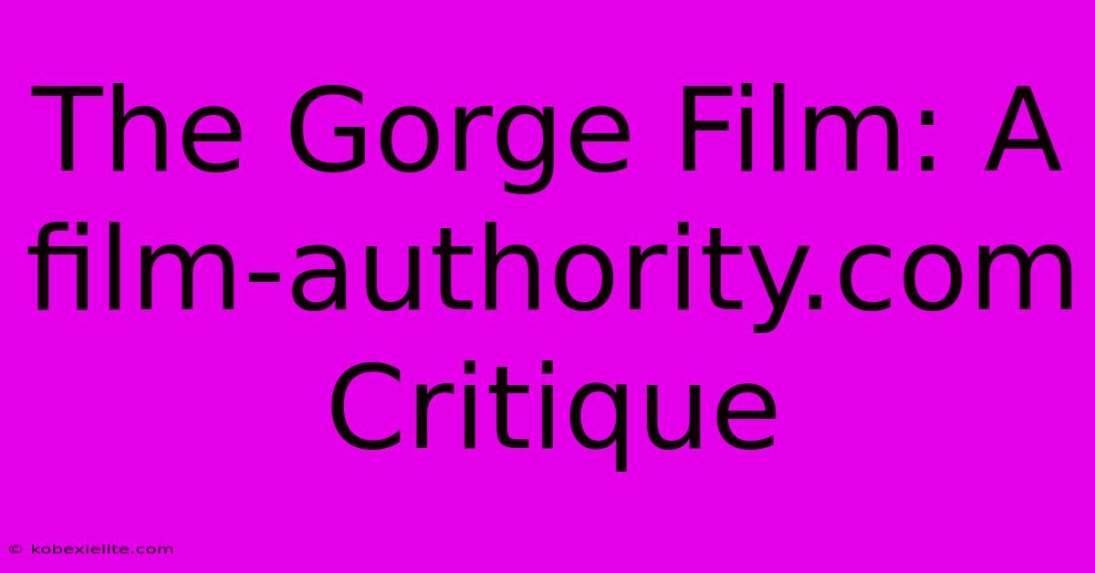 The Gorge Film: A Film-authority.com Critique